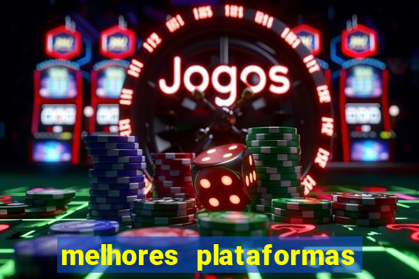 melhores plataformas do tigrinho